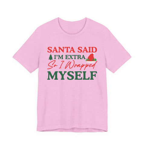 Santa Said I'm Extra So I Wrapped Myself T-Shirt | Christmas Holiday Tee