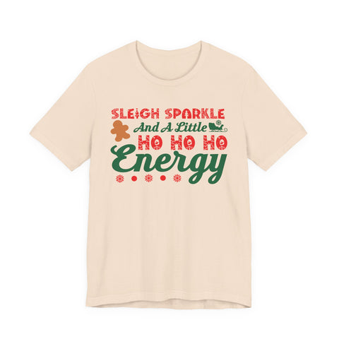 Sleigh Sparkle And A Little Ho Ho Ho Energy T-Shirt | Christmas Holiday Tee