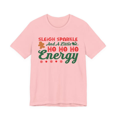 Sleigh Sparkle And A Little Ho Ho Ho Energy T-Shirt | Christmas Holiday Tee
