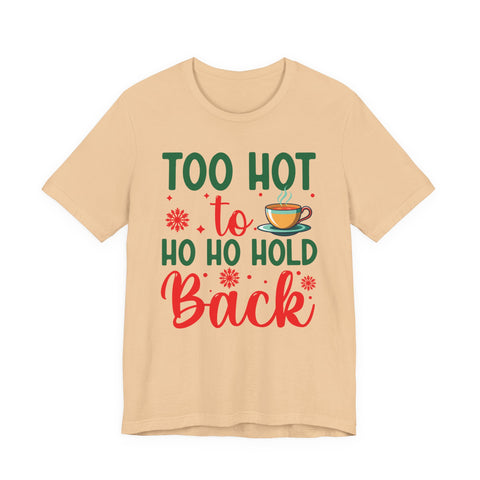 Too Hot to Ho Ho Hold Back Tee | Christmas Coffee Holiday Shirt
