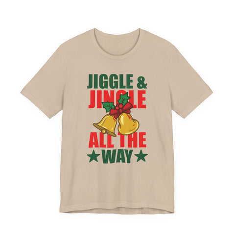 Jiggle & Jingle All The Way T-Shirt | Christmas Bells Holiday Tee