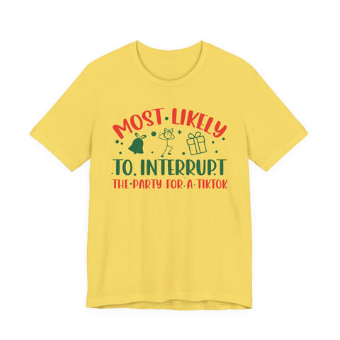 Most Likely To Interrupt The Party For A TikTok T-Shirt | Holiday Party Tee