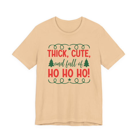 Thick, Cute, and Full of Ho Ho Ho! Tee | Christmas Holiday Shirt