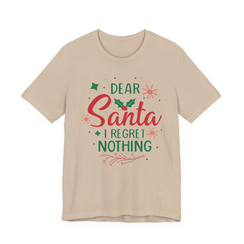 Dear Santa I Regret Nothing T-Shirt | Christmas Holiday Tee