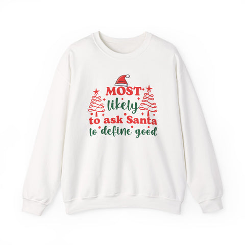 Most Likely to Ask Santa to Define Good sweatshirt | Christmas holiday crewneck