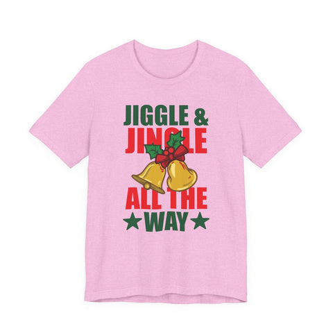 Jiggle & Jingle All The Way T-Shirt | Christmas Bells Holiday Tee