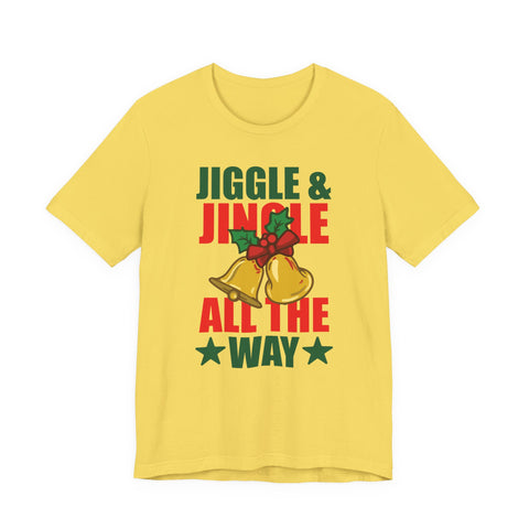 Jiggle & Jingle All The Way T-Shirt | Christmas Bells Holiday Tee