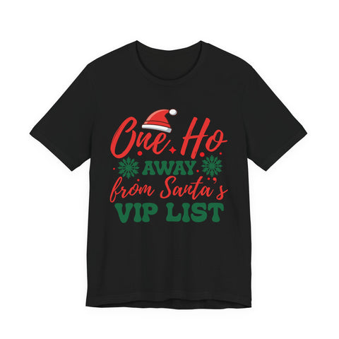 One Ho Away from Santa's VIP List T-Shirt | Funny Christmas Holiday Tee