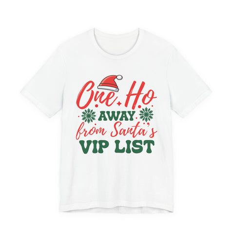 One Ho Away from Santa's VIP List T-Shirt | Funny Christmas Holiday Tee