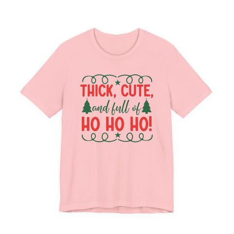 Thick, Cute, and Full of Ho Ho Ho! Tee | Christmas Holiday Shirt