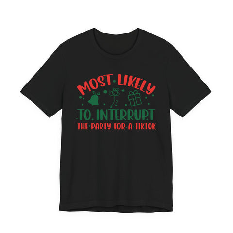 Most Likely To Interrupt The Party For A TikTok T-Shirt | Holiday Party Tee
