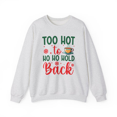 Too Hot to Ho Ho Hold Back Sweatshirt | Christmas Hot Cocoa Design