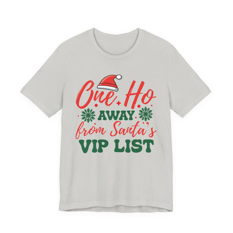 One Ho Away from Santa's VIP List T-Shirt | Funny Christmas Holiday Tee