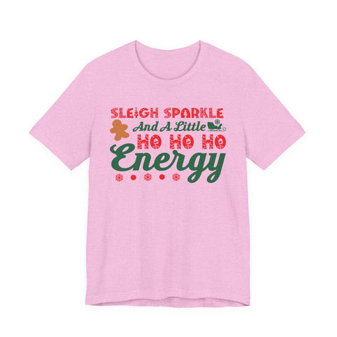 Sleigh Sparkle And A Little Ho Ho Ho Energy T-Shirt | Christmas Holiday Tee