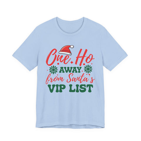One Ho Away from Santa's VIP List T-Shirt | Funny Christmas Holiday Tee