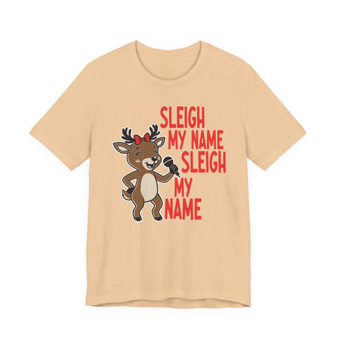 Sleigh My Name Reindeer Tee | Funny Christmas Holiday Shirt
