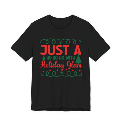 Just A Ho Ho Ho With Holiday Glam T-Shirt | Christmas Graphic Tee