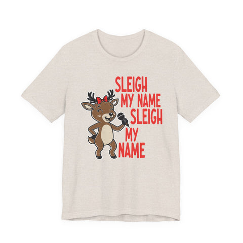Sleigh My Name Reindeer Tee | Funny Christmas Holiday Shirt