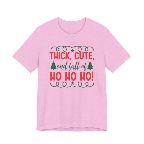 Thick, Cute, and Full of Ho Ho Ho! Tee | Christmas Holiday Shirt