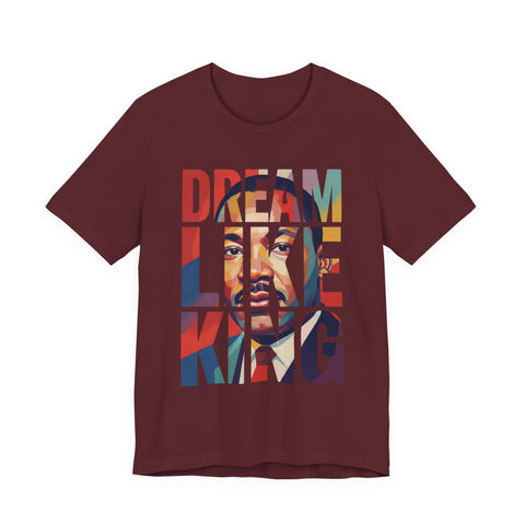 Dream Like King Tee | MLK Inspirational Typography Art Shirt