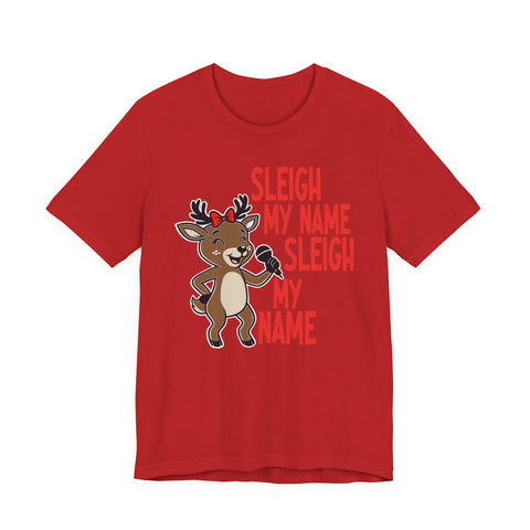 Sleigh My Name Reindeer Tee | Funny Christmas Holiday Shirt