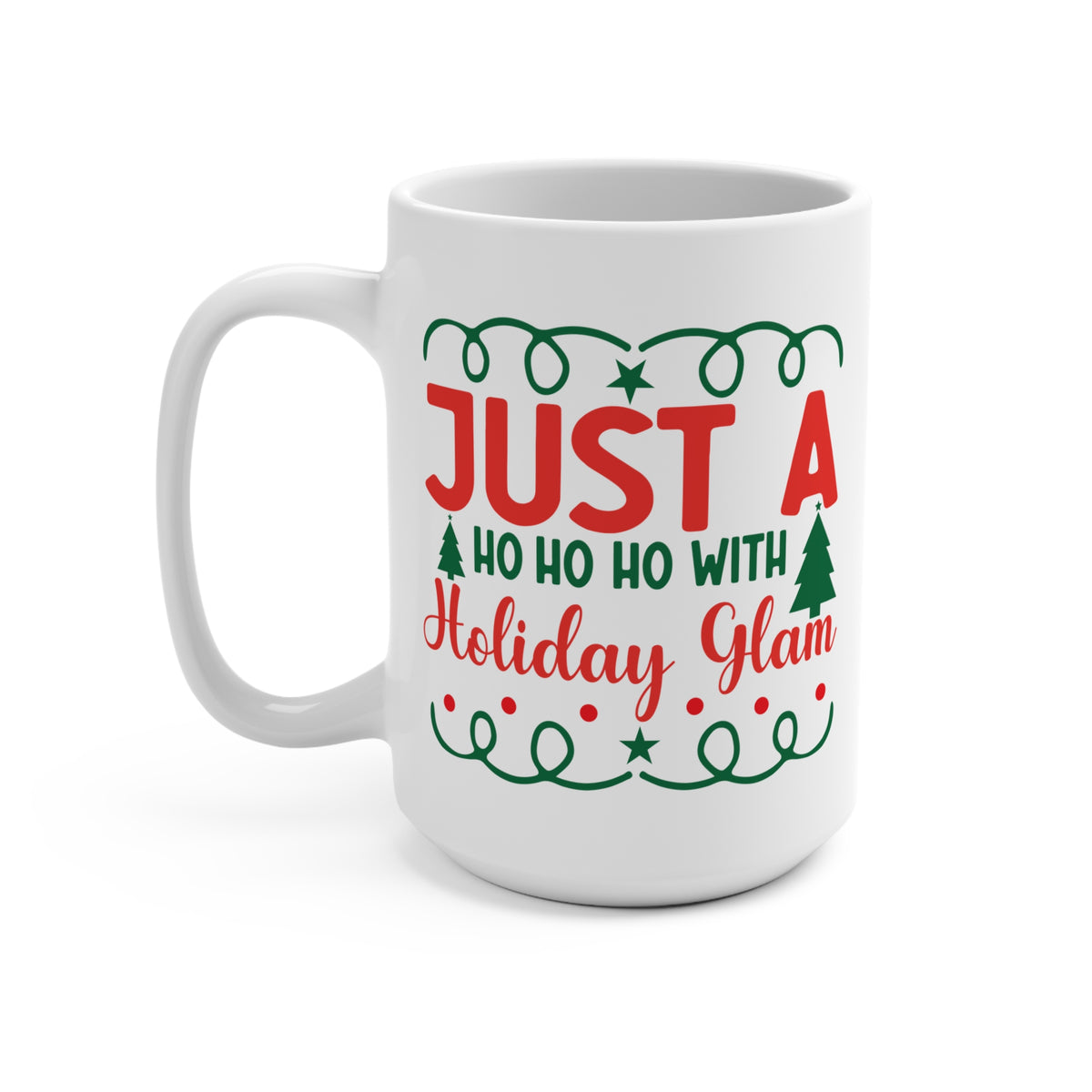 Just A Ho Ho Ho With Holiday Glam Mug 15 OZ