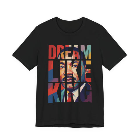 Dream Like King Tee | MLK Inspirational Typography Art Shirt