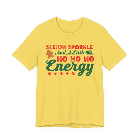 Sleigh Sparkle And A Little Ho Ho Ho Energy T-Shirt | Christmas Holiday Tee