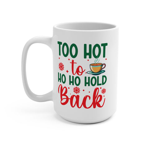 Too Hot To Ho Ho Hold Back Mug 15 OZ