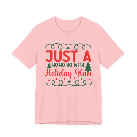 Just A Ho Ho Ho With Holiday Glam T-Shirt | Christmas Graphic Tee