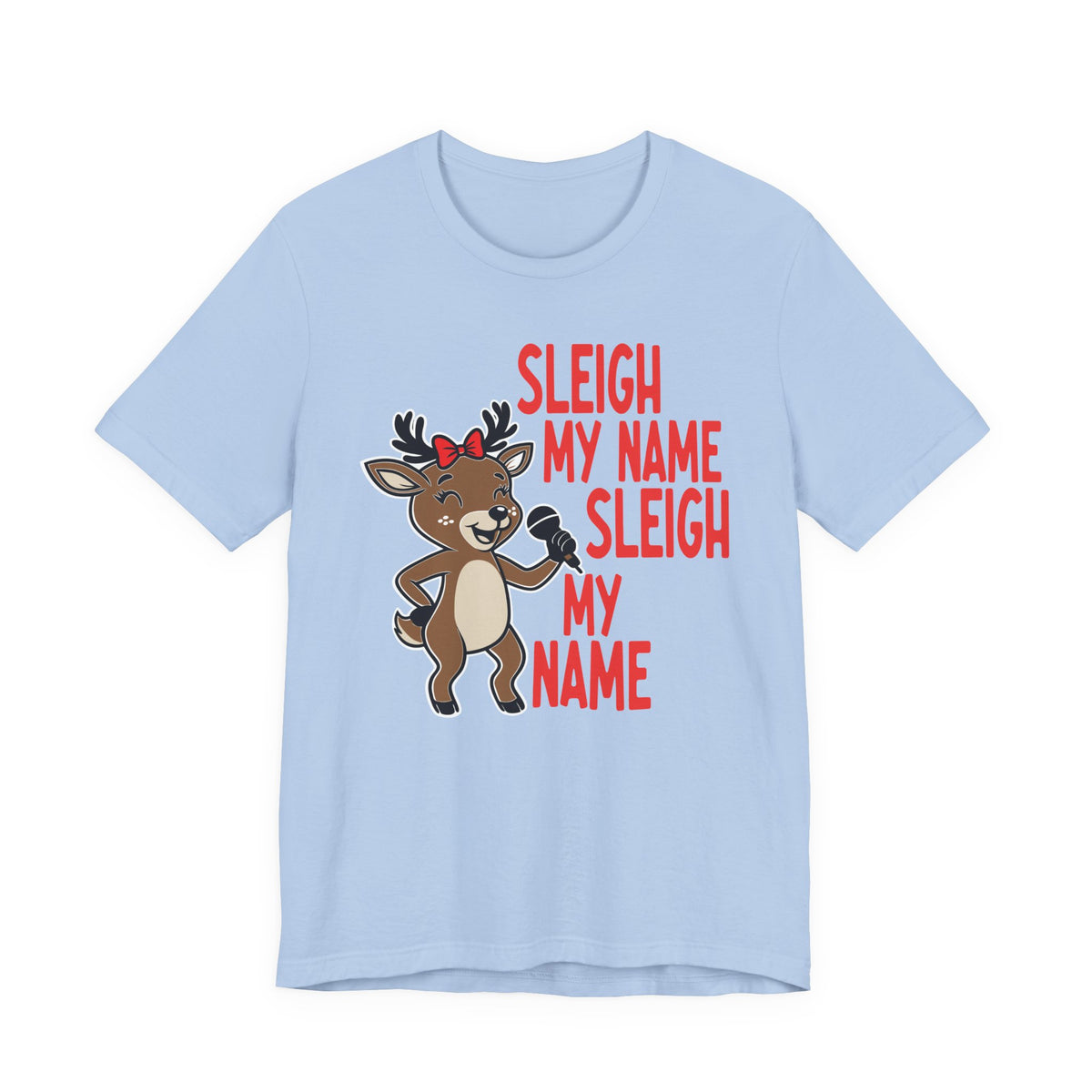 Sleigh My Name Reindeer Tee | Funny Christmas Holiday Shirt