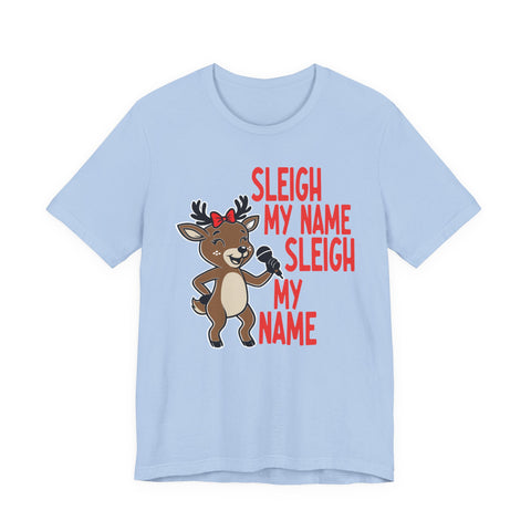 Sleigh My Name Reindeer Tee | Funny Christmas Holiday Shirt