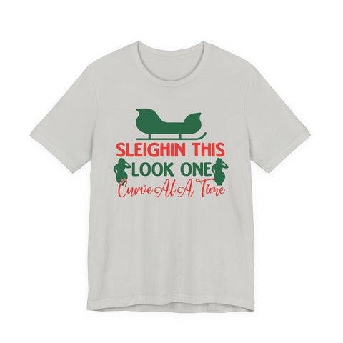 Sleighin This Look One Curve At A Time Tee | Christmas Holiday Shirt