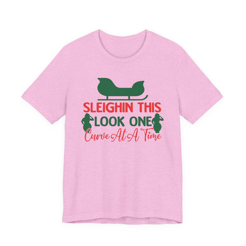 Sleighin This Look One Curve At A Time Tee | Christmas Holiday Shirt