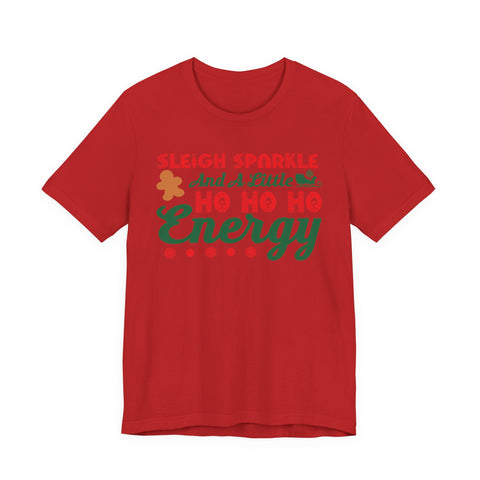 Sleigh Sparkle And A Little Ho Ho Ho Energy T-Shirt | Christmas Holiday Tee