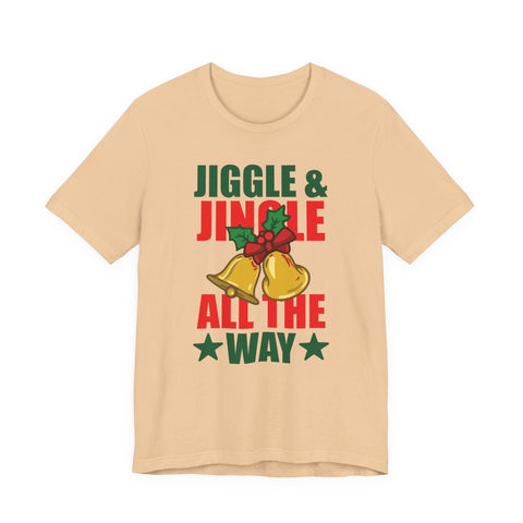 Jiggle & Jingle All The Way T-Shirt | Christmas Bells Holiday Tee
